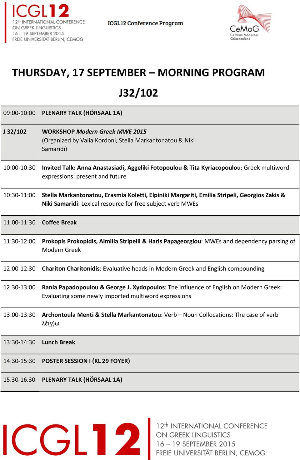 Emilia Stripeli, Georgios Zakis & Niki Samaridi: Lexical resource for free subject verb MWEs 11:00 11:30 Coffee Break 11:30 12:00 Prokopis Prokopidis, Aimilia Stripelli & Haris Papageorgiou: MWEs and