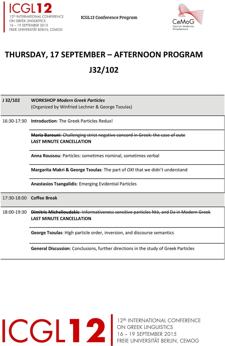 The part of OXI that we didn t understand Anastasios Tsangalidis: Emerging Evidential Particles 17:30 18:00 Coffee Break 18:00 19:30 Dimitris Michelioudakis: Informativeness sensitive particles