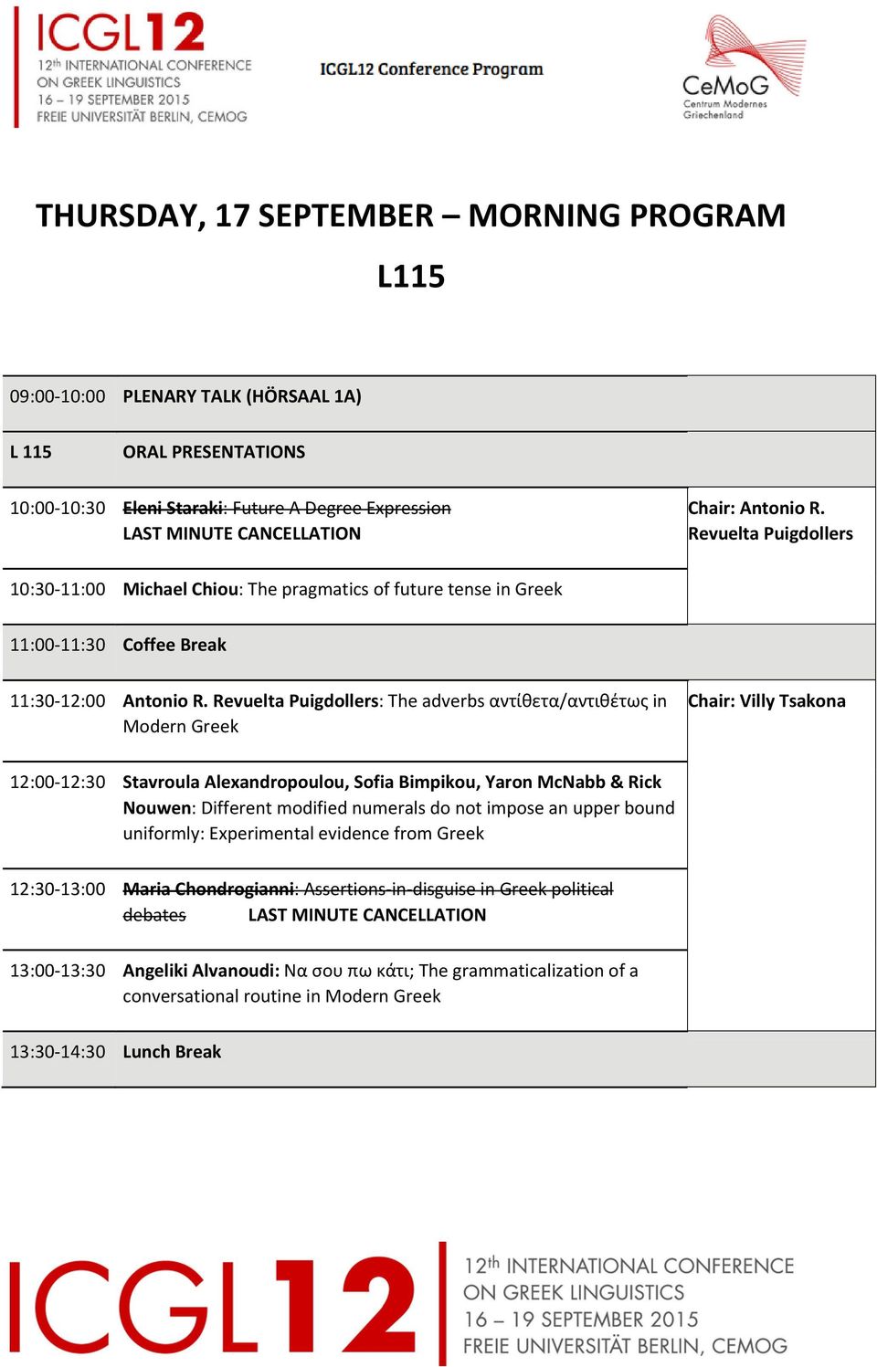 Revuelta Puigdollers: The adverbs αντίθετα/αντιθέτως in Modern Greek Chair: Villy Tsakona 12:00 12:30 Stavroula Alexandropoulou, Sofia Bimpikou, Yaron McNabb & Rick Nouwen: Different modified