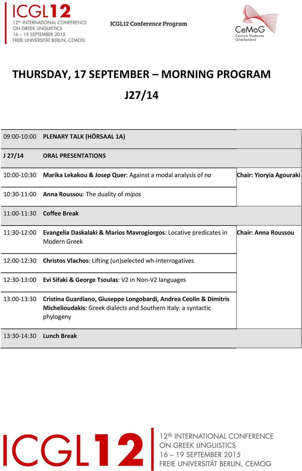 predicates in Modern Greek Chair: Anna Roussou 12:00 12:30 Christos Vlachos: Lifting (un)selected wh interrogatives 12:30 13:00 Evi Sifaki & George Tsoulas: V2 in Non V2