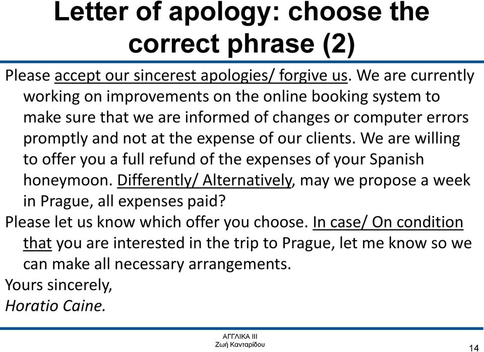 expense of our clients. We are willing to offer you a full refund of the expenses of your Spanish honeymoon.