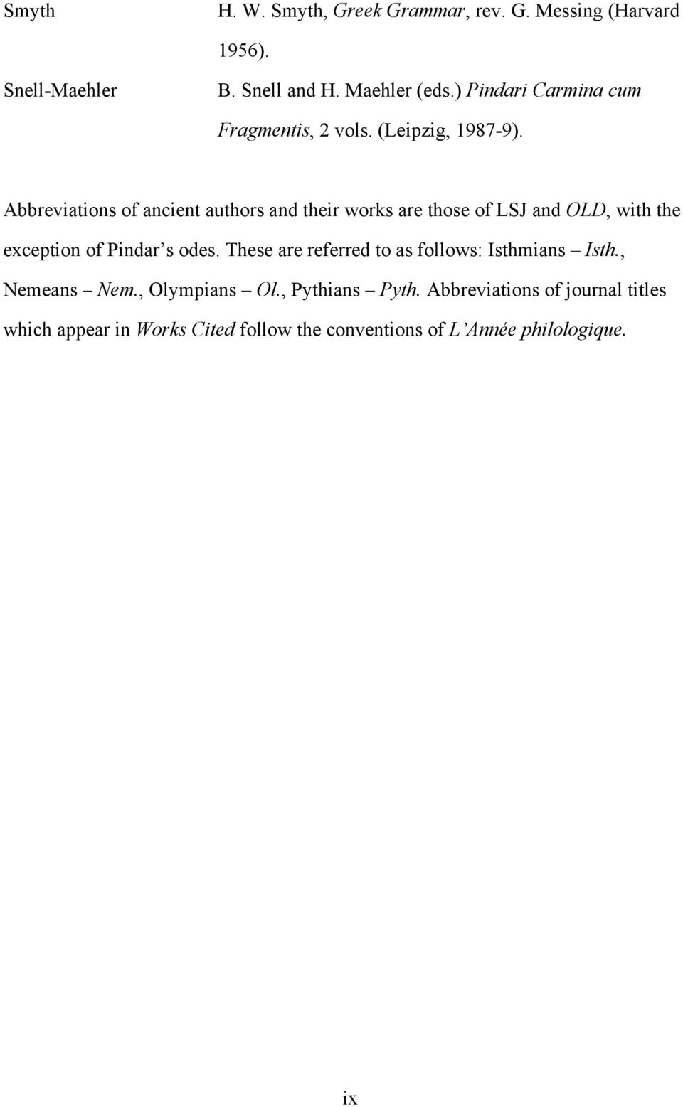 Abbreviations of ancient authors and their works are those of LSJ and OLD, with the exception of Pindar s odes.