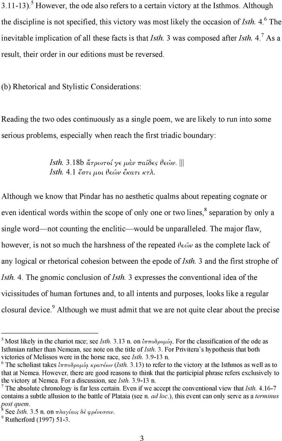 (b) Rhetorical and Stylistic Considerations: Reading the two odes continuously as a single poem, we are likely to run into some serious problems, especially when reach the first triadic boundary: