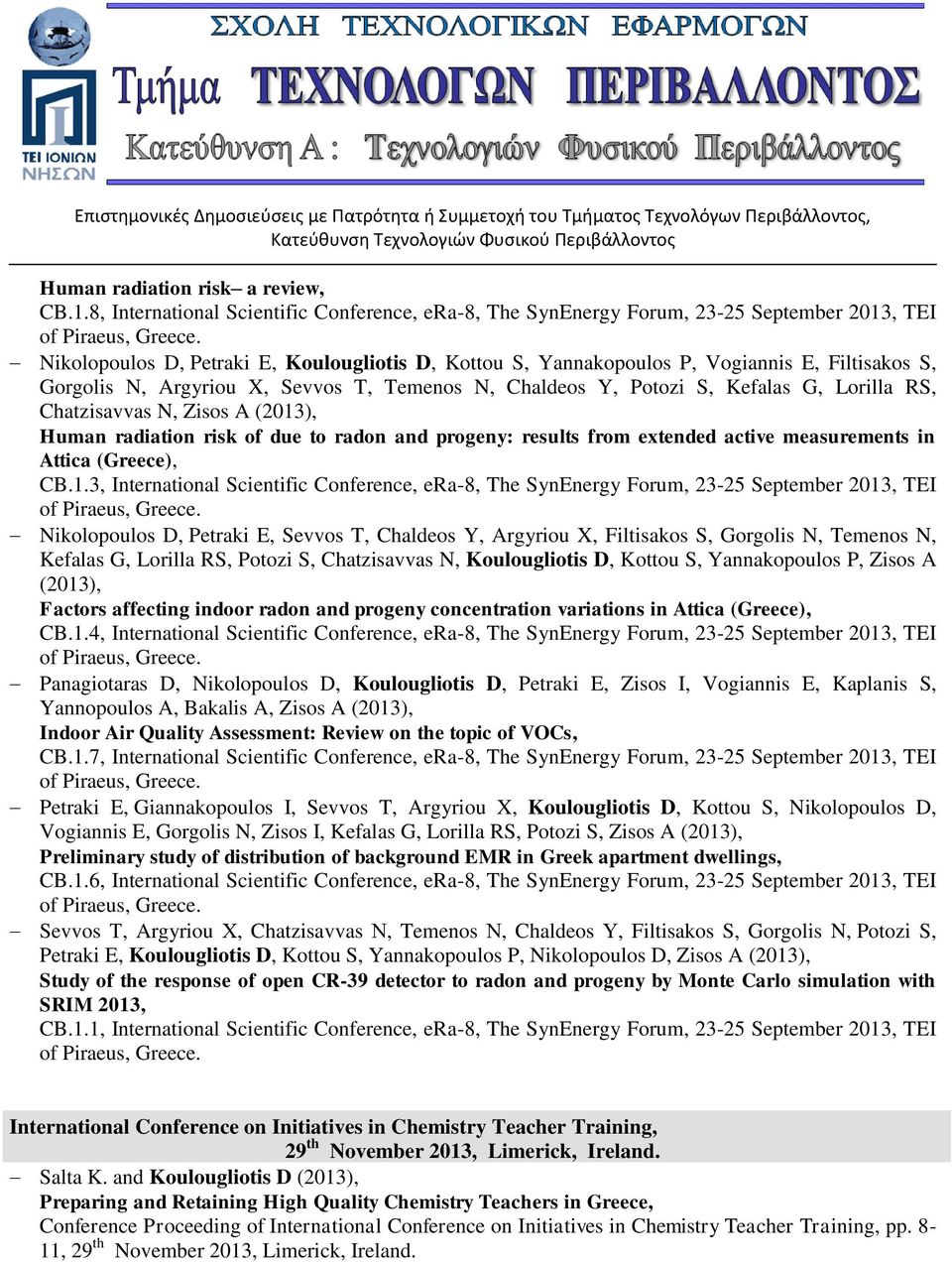 Gorgolis N, Argyriou X, Sevvos T, Temenos N, Chaldeos Y, Potozi S, Kefalas G, Lorilla RS, Chatzisavvas N, Zisos A (2013), Human radiation risk of due to radon and progeny: results from extended