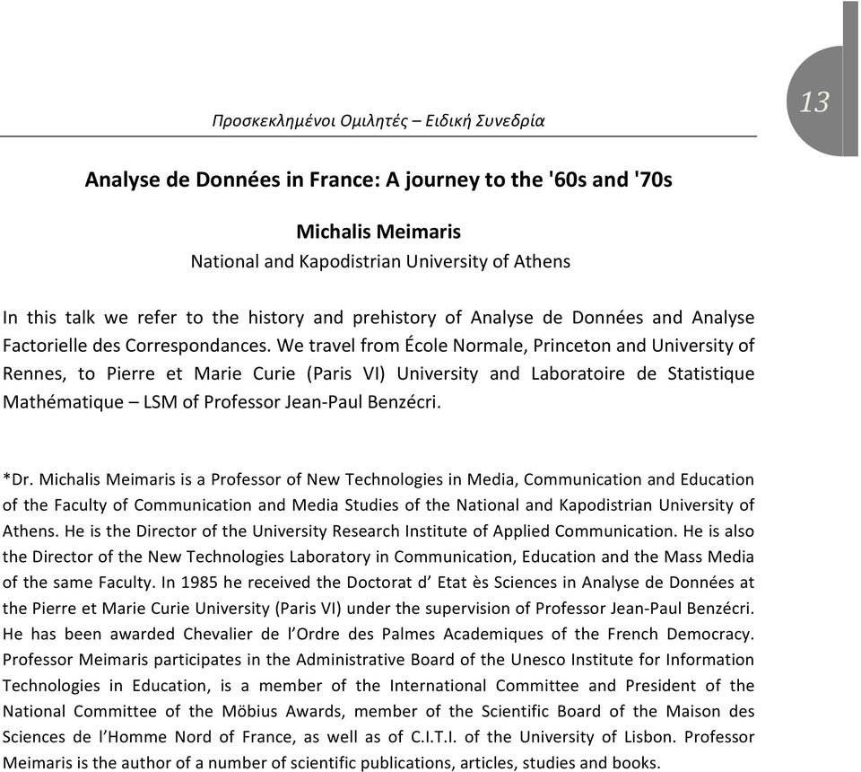 We travel from École Normale, Princeton and University of Rennes, to Pierre et Marie Curie (Paris VI) University and Laboratoire de Statistique Mathématique LSM of Professor Jean- Paul Benzécri. *Dr.