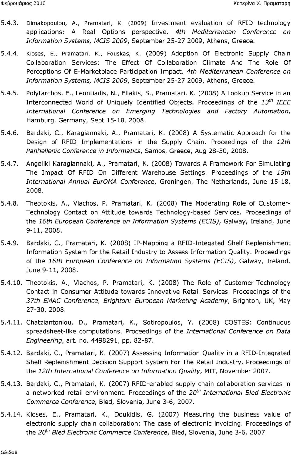 (2009) Adoption Of Electronic Supply Chain Collaboration Services: The Effect Of Collaboration Climate And The Role Of Perceptions Of E-Marketplace Participation Impact.