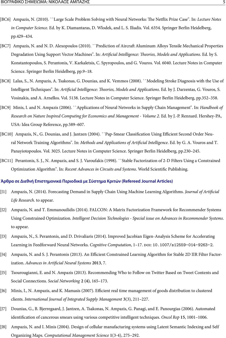 ``Prediction of Aircra Aluminum Alloys Tensile Mechanical Properties Degradation Using Support Vector Machines''. In: Arti cial Intelligence: eories, Models and Applications. Ed. by S.