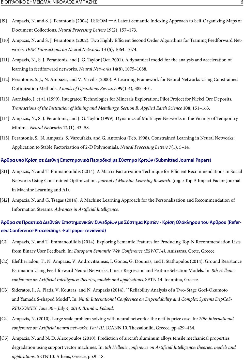 IEEE Transactions on Neural Networks 13 (5), 1064 1074. [J11] Ampazis, N., S. J. Perantonis, and J. G. Taylor (Oct. 2001).