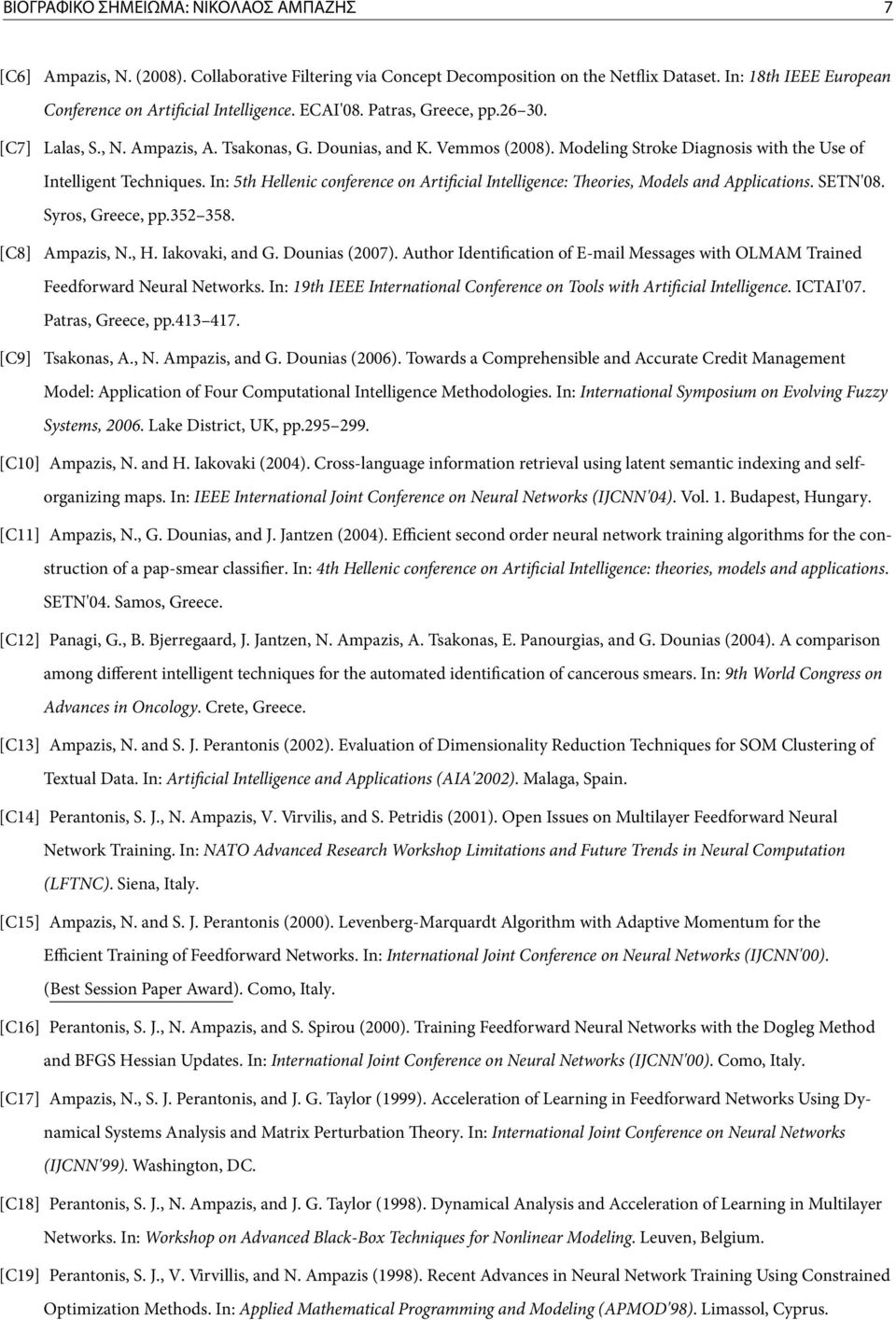 In: 5th Hellenic conference on Arti cial Intelligence: eories, Models and Applications. SETN'08. Syros, Greece, pp.352 358. [C8] Ampazis, N., H. Iakovaki, and G. Dounias (2007).