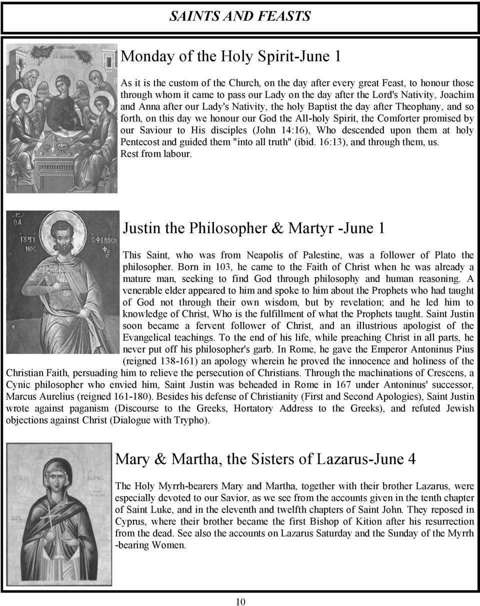 Saviour to His disciples (John 14:16), Who descended upon them at holy Pentecost and guided them "into all truth" (ibid. 16:13), and through them, us. Rest from labour.