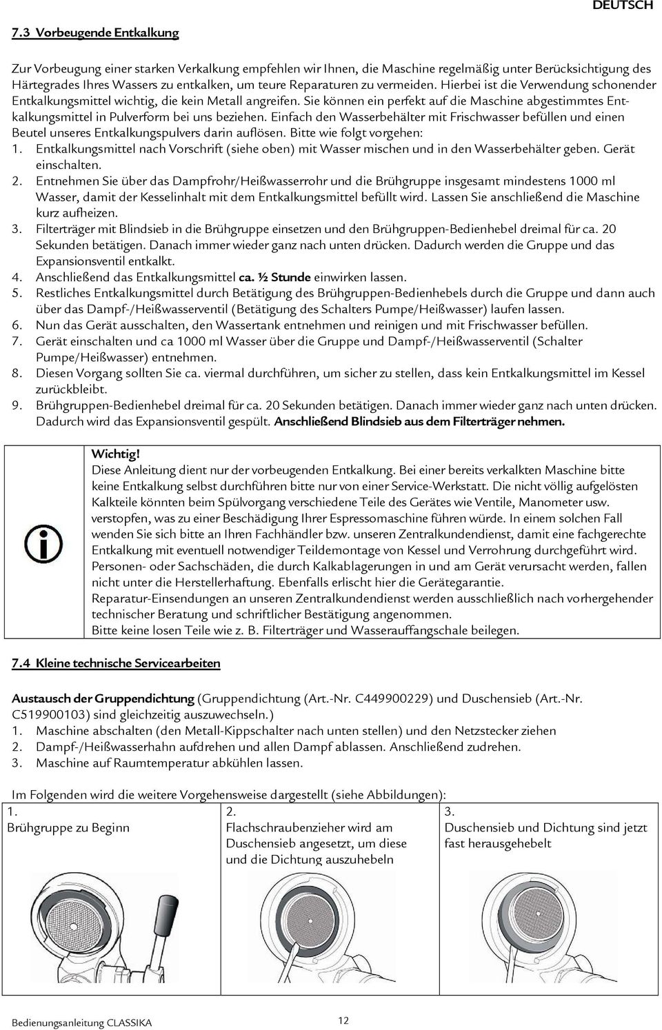 zu vermeiden. Hierbei ist die Verwendung schonender Entkalkungsmittel wichtig, die kein Metall angreifen.