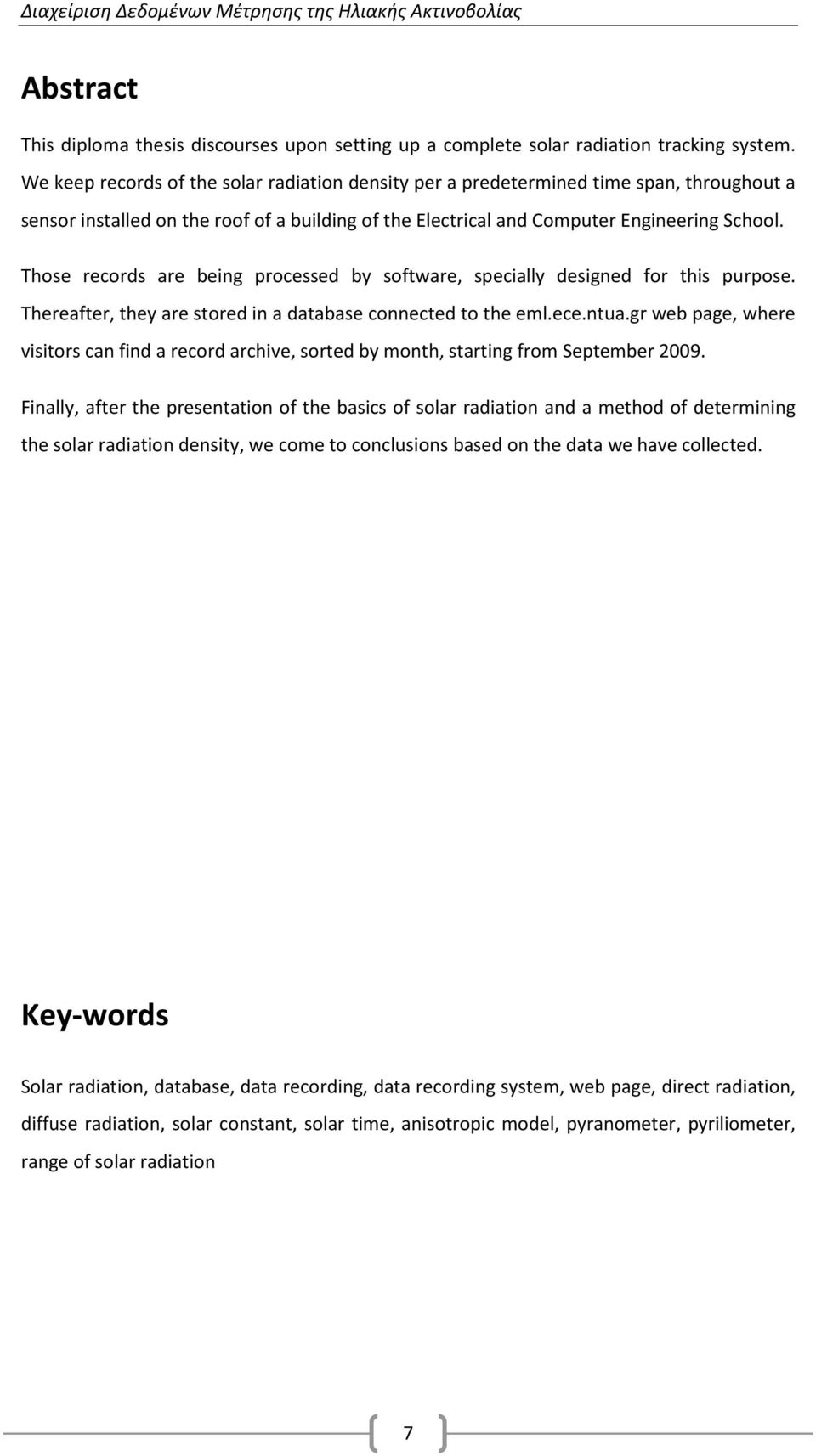 Those records are being processed by software, specially designed for this purpose. Thereafter, they are stored in a database connected to the eml.ece.ntua.