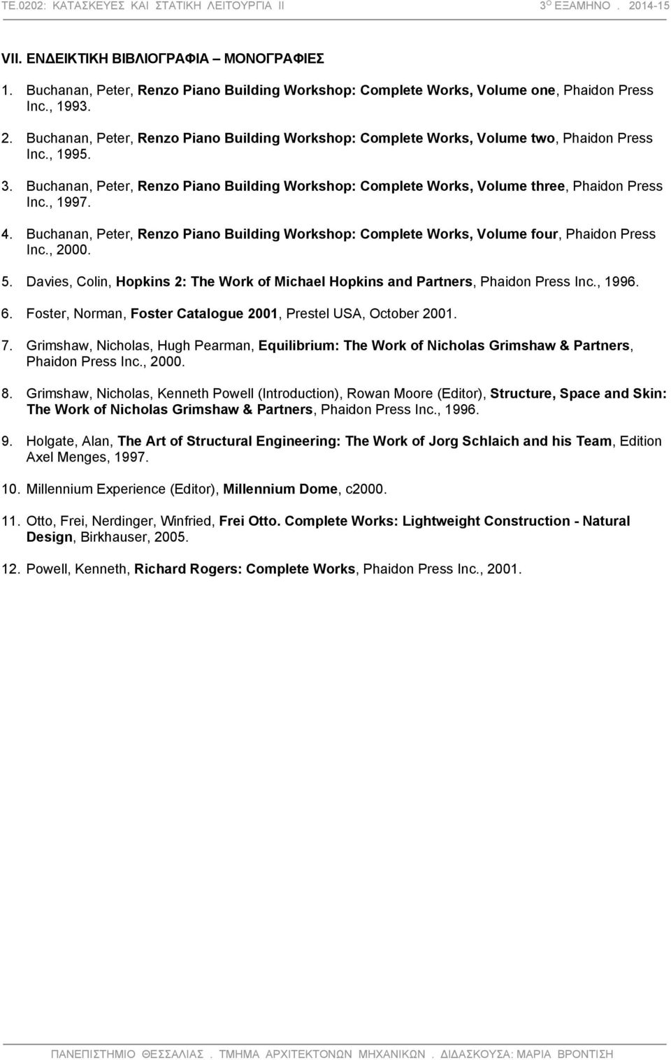 Buchanan, Peter, Renzo Piano Building Workshop: Complete Works, Volume three, Phaidon Press Inc., 1997. 4.