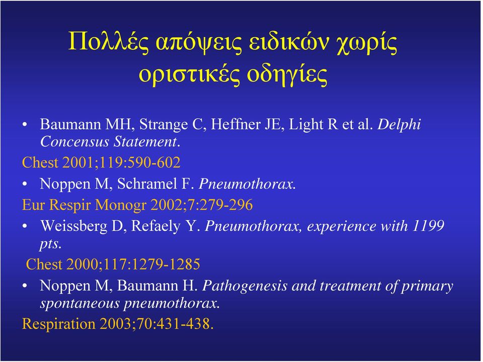 Eur Respir Monogr 2002;7:279-296 Weissberg D, Refaely Y. Pneumothorax, experience with 1199 pts.