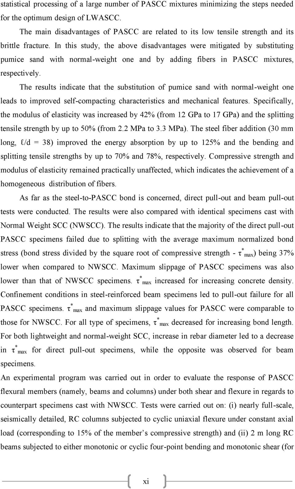 In this study, the above disadvantages were mitigated by substituting pumice sand with normalweight one and by adding fibers in PASCC mixtures, respectively.