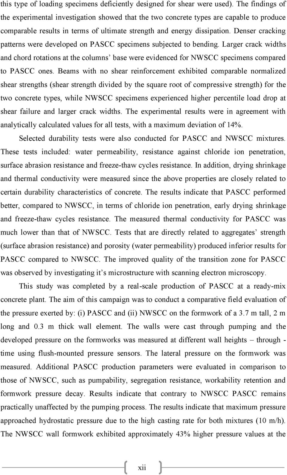 Denser cracking patterns were developed on PASCC specimens subjected to bending. Larger crack widths and chord rotations at the columns base were evidenced for NWSCC specimens compared to PASCC ones.