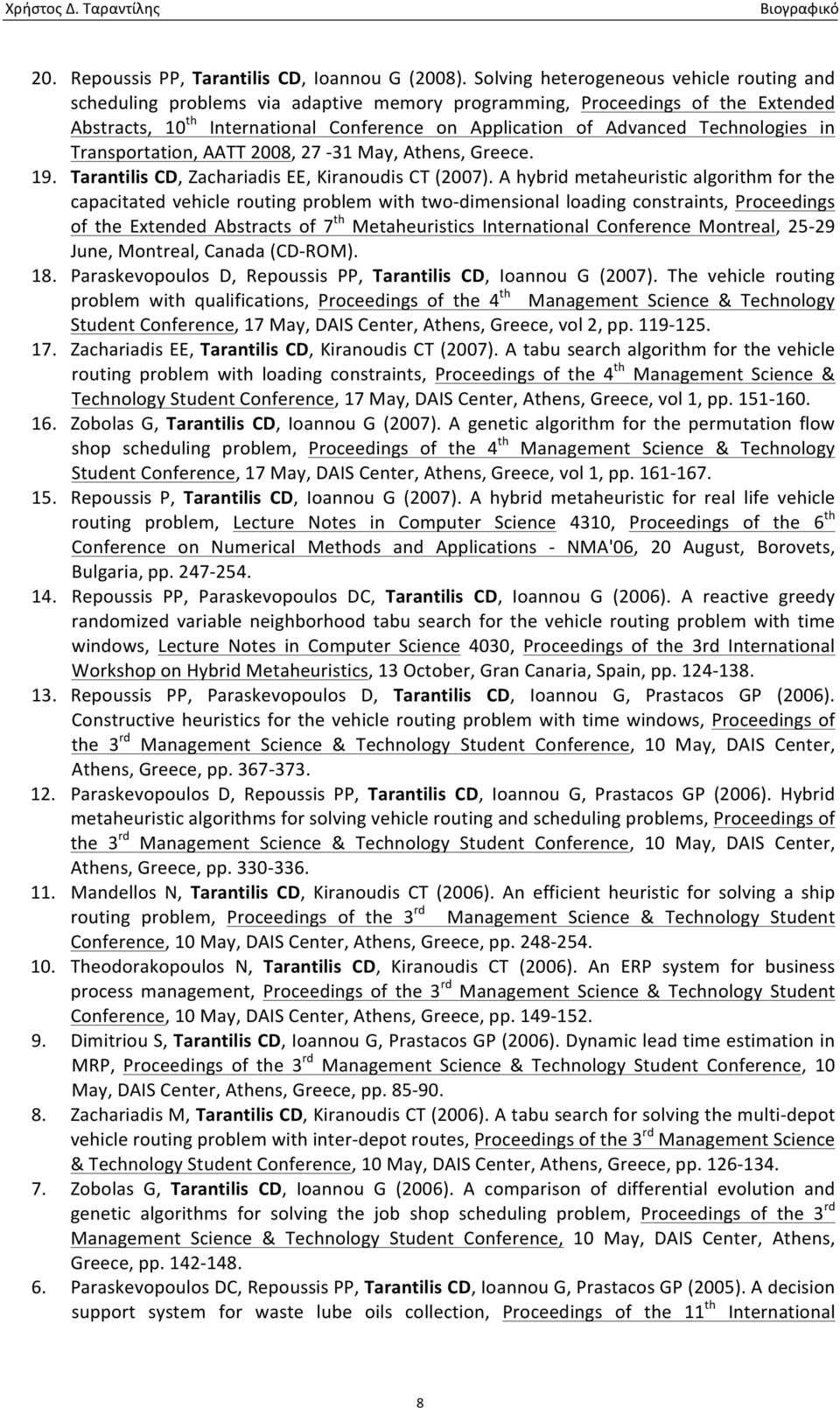 Technologies in Transportation, AATT 2008, 27-31 May, Athens, Greece. 19. Tarantilis CD, Zachariadis EE, Kiranoudis CT (2007).