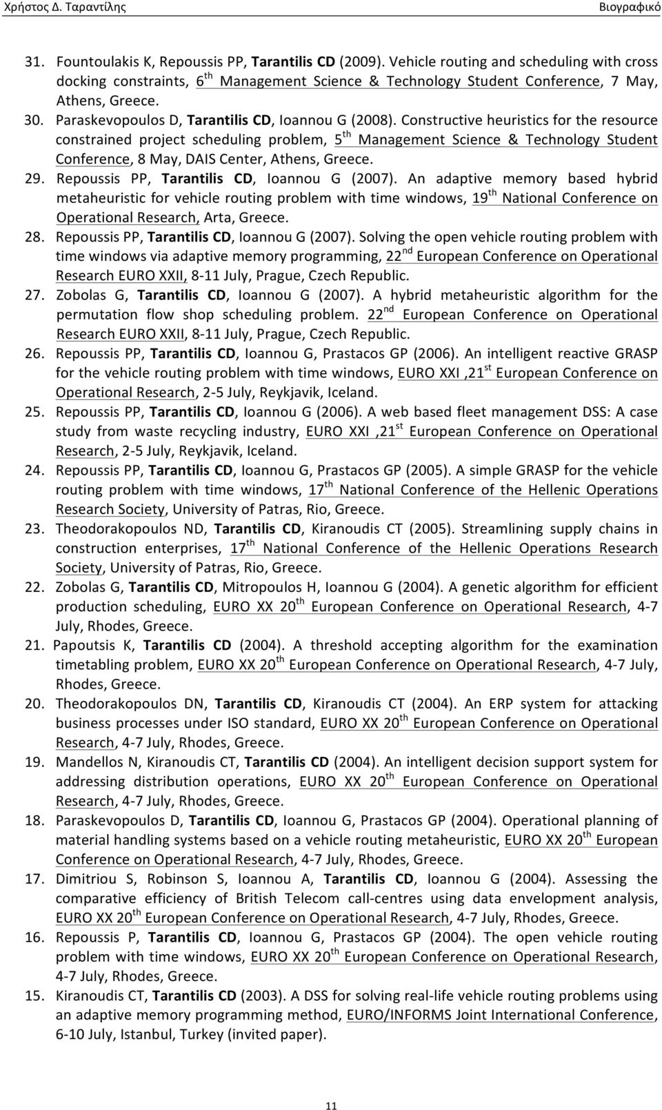 Constructive heuristics for the resource constrained project scheduling problem, 5 th Management Science & Technology Student Conference, 8 May, DAIS Center, Athens, Greece. 29.