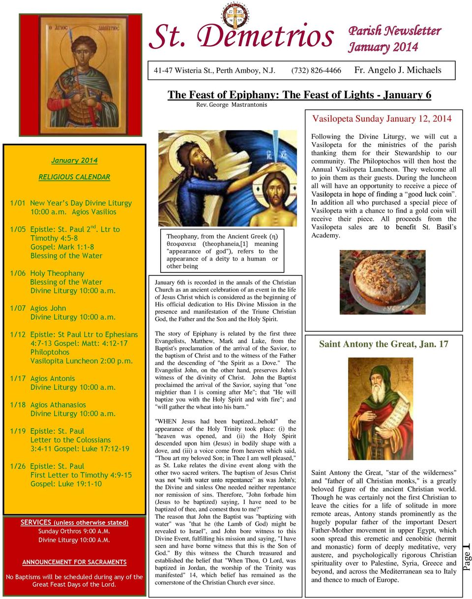 Ltr to Timothy 4:5-8 Gospel: Mark 1:1-8 Blessing of the Water 1/06 Holy Theophany Blessing of the Water Divine Liturgy 10:00 a.m. 1/07 Agios John Divine Liturgy 10:00 a.m. 1/12 Epistle: St Paul Ltr to Ephesians 4:7-13 Gospel: Matt: 4:12-17 Philoptohos Vasilopita Luncheon 2:00 p.