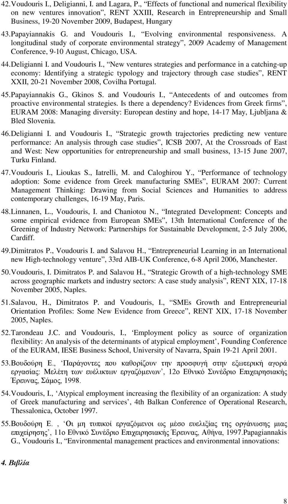 and Voudouris I., Evolving environmental responsiveness. A longitudinal study of corporate environmental strategy, 2009 Academy of Management Conference, 9-10 August, Chicago, USA. 44. Deligianni I.