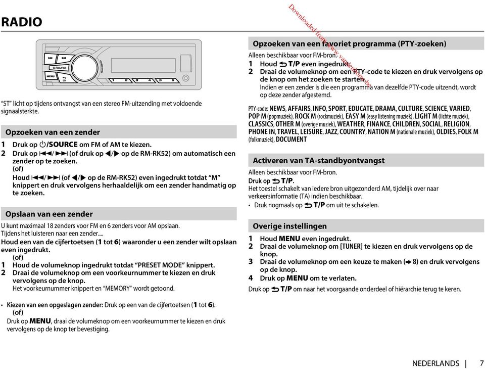 (of) Houd S/ T (of H / I op de RM-RK52) even ingedrukt totdat M knippert en druk vervolgens herhaaldelijk om een zender handmatig op te zoeken.