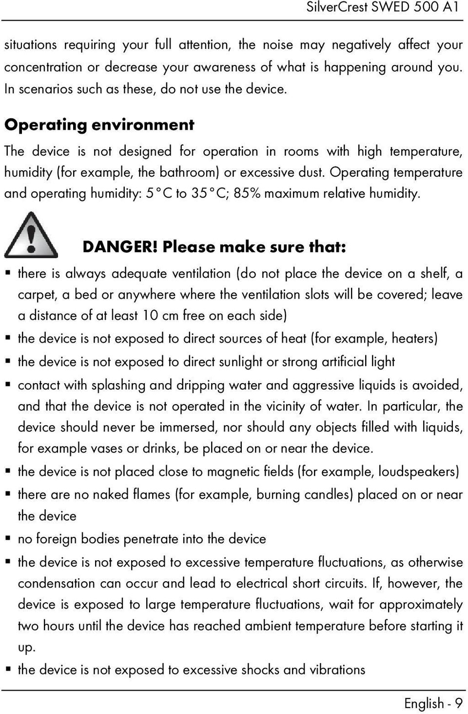 Operating environment The device is not designed for operation in rooms with high temperature, humidity (for example, the bathroom) or excessive dust.