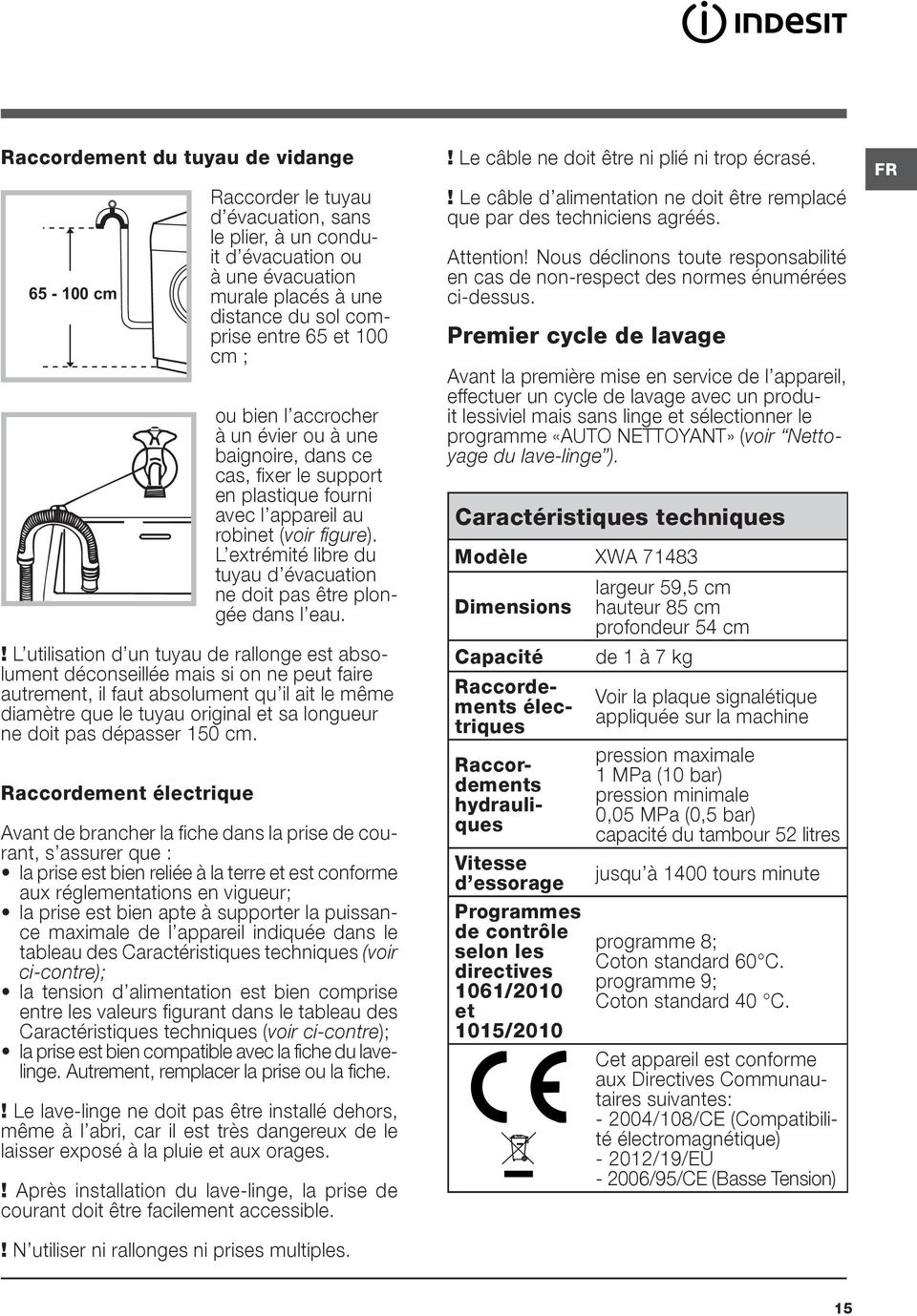 L extrémité libre du tuyau d évacuation ne doit pas être plongée dans l eau.