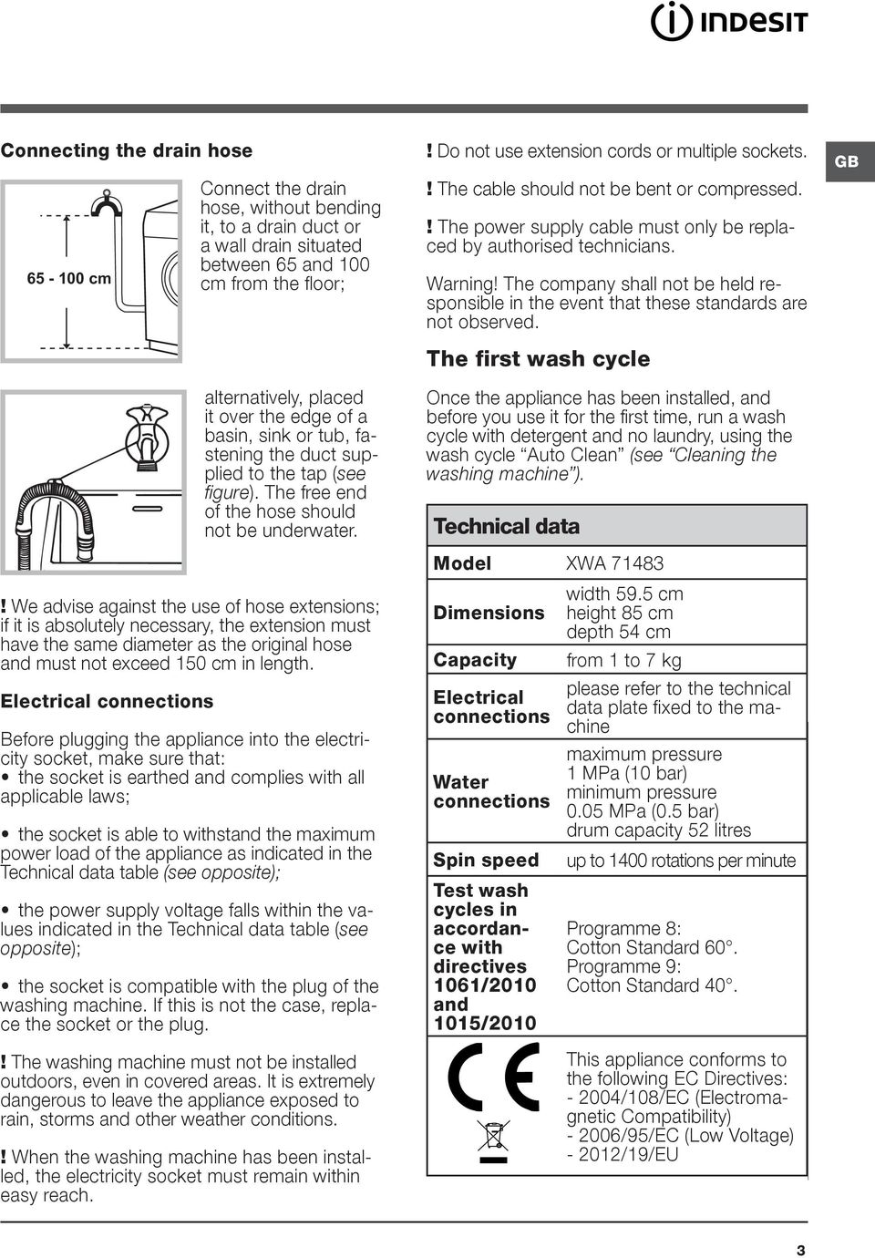 ! The cable should not be bent or compressed.! The power supply cable must only be replaced by authorised technicians. Warning!