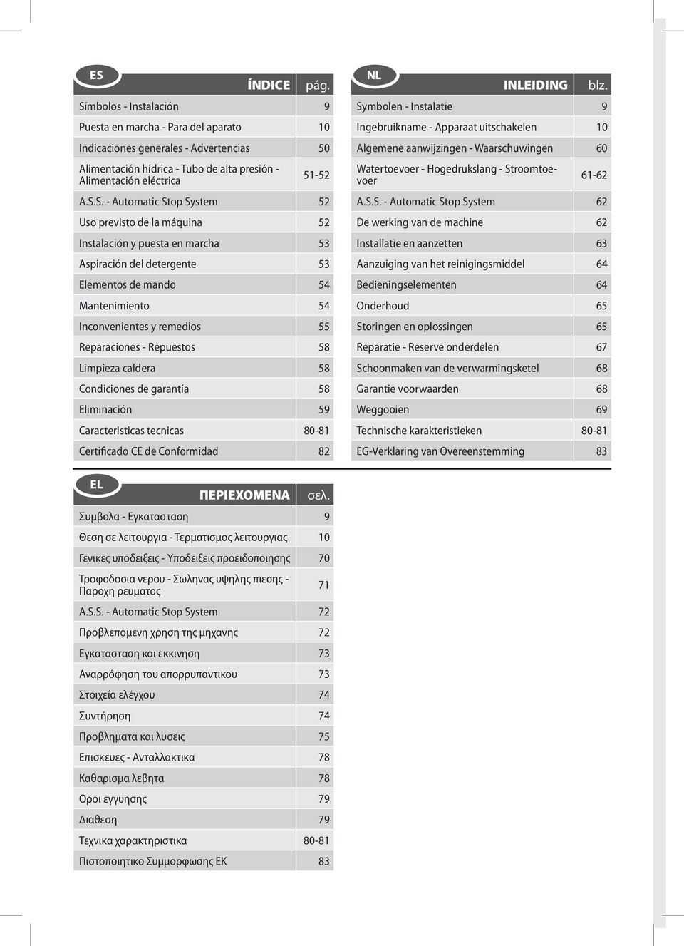 Reparaciones - Repuestos 58 Limpieza caldera 58 Condiciones de garantía 58 Eliminación 59 Caracteristicas tecnicas 80-81 Certificado CE de Conformidad 82 NL INLEIDING blz.