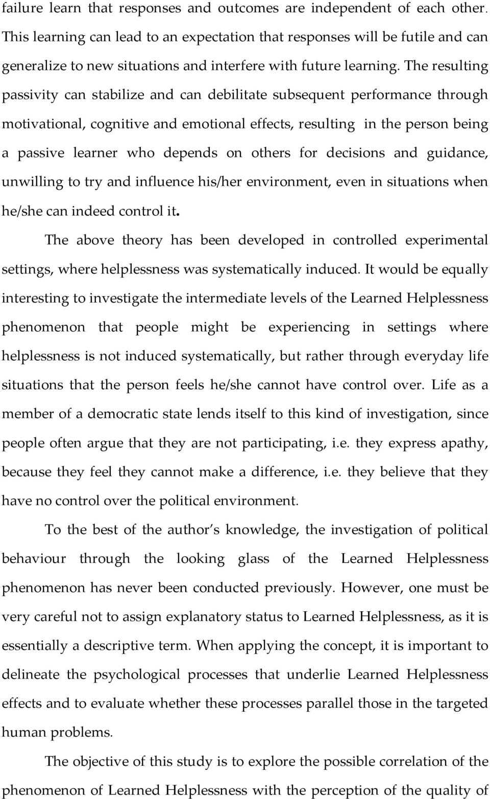 The resulting passivity can stabilize and can debilitate subsequent performance through motivational, cognitive and emotional effects, resulting in the person being a passive learner who depends on