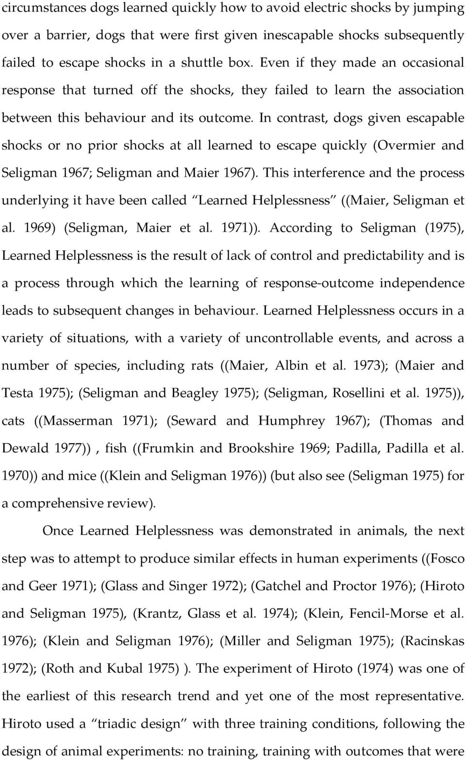 In contrast, dogs given escapable shocks or no prior shocks at all learned to escape quickly (Overmier and Seligman 1967; Seligman and Maier 1967).