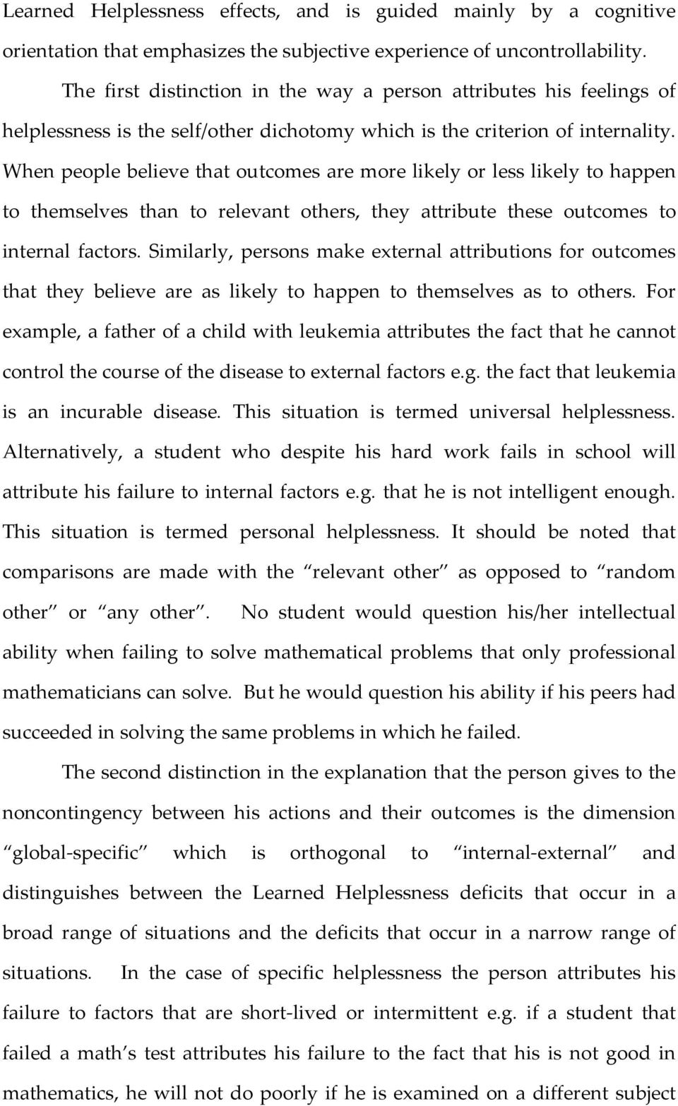 When people believe that outcomes are more likely or less likely to happen to themselves than to relevant others, they attribute these outcomes to internal factors.