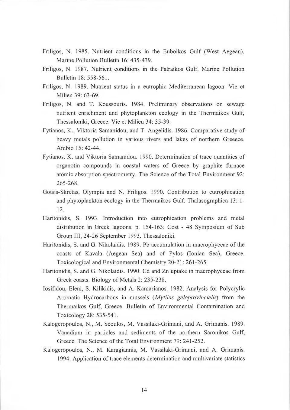 Preliminary observations on sewage nutrient enrichment and phytoplankton ecology in the Thermaikos Gulf, Thessaloniki, Greece. Vie et Milieu 34: 35-39. Fytianos, K., Viktoria Samanidou, and T.