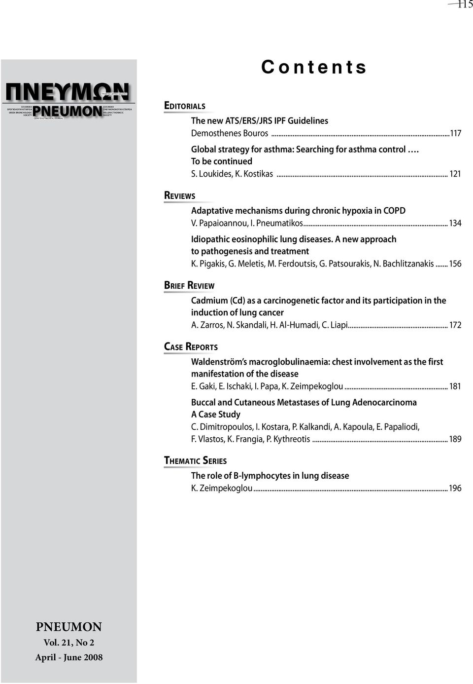 .. 121 Reviews Adaptative mechanisms during chronic hypoxia in COPD V. Papaioannou, I. Pneumatikos...134 Idiopathic eosinophilic lung diseases. A new approach to pathogenesis and treatment K.