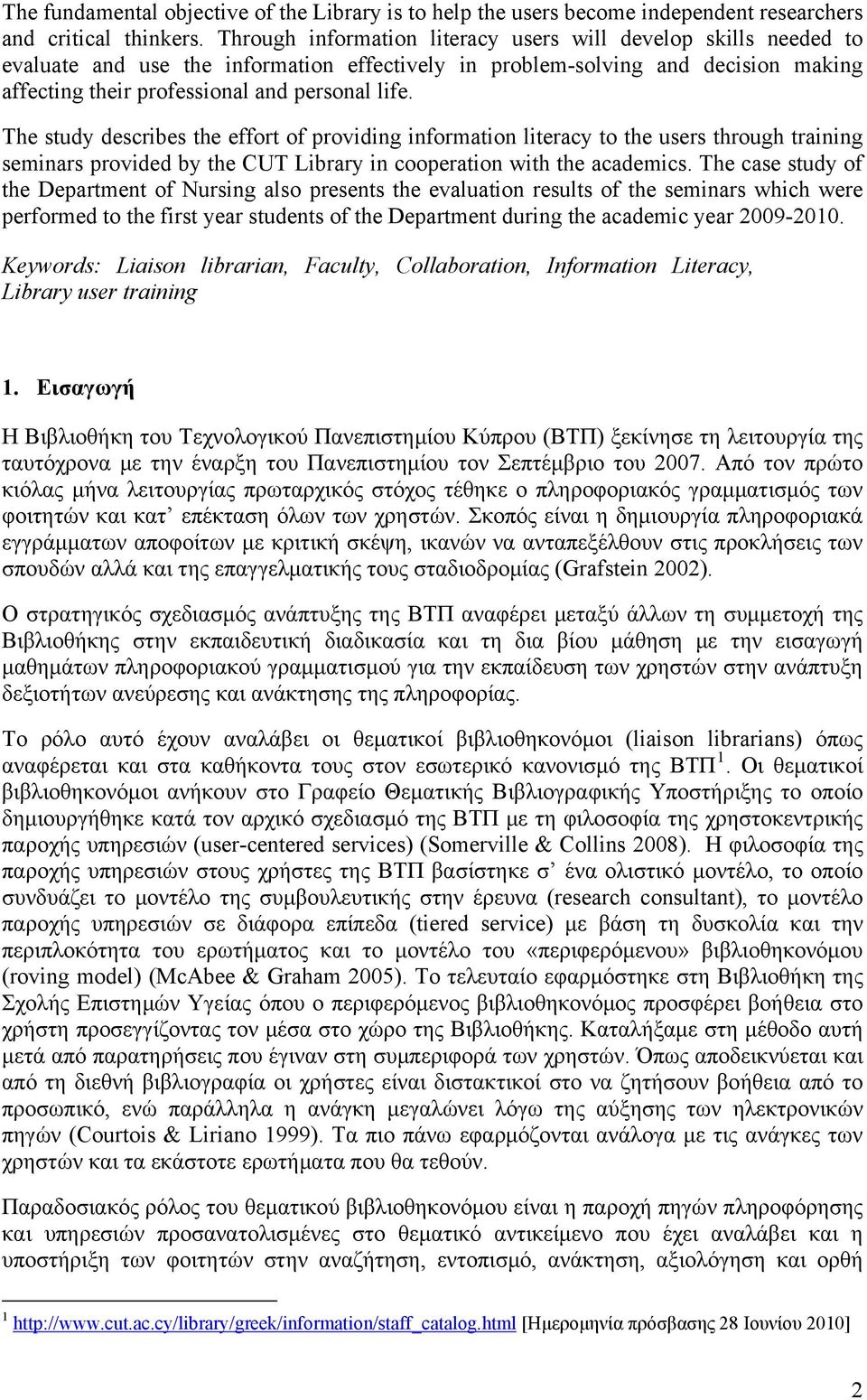 The study describes the effort of providing information literacy to the users through training seminars provided by the CUT Library in cooperation with the academics.