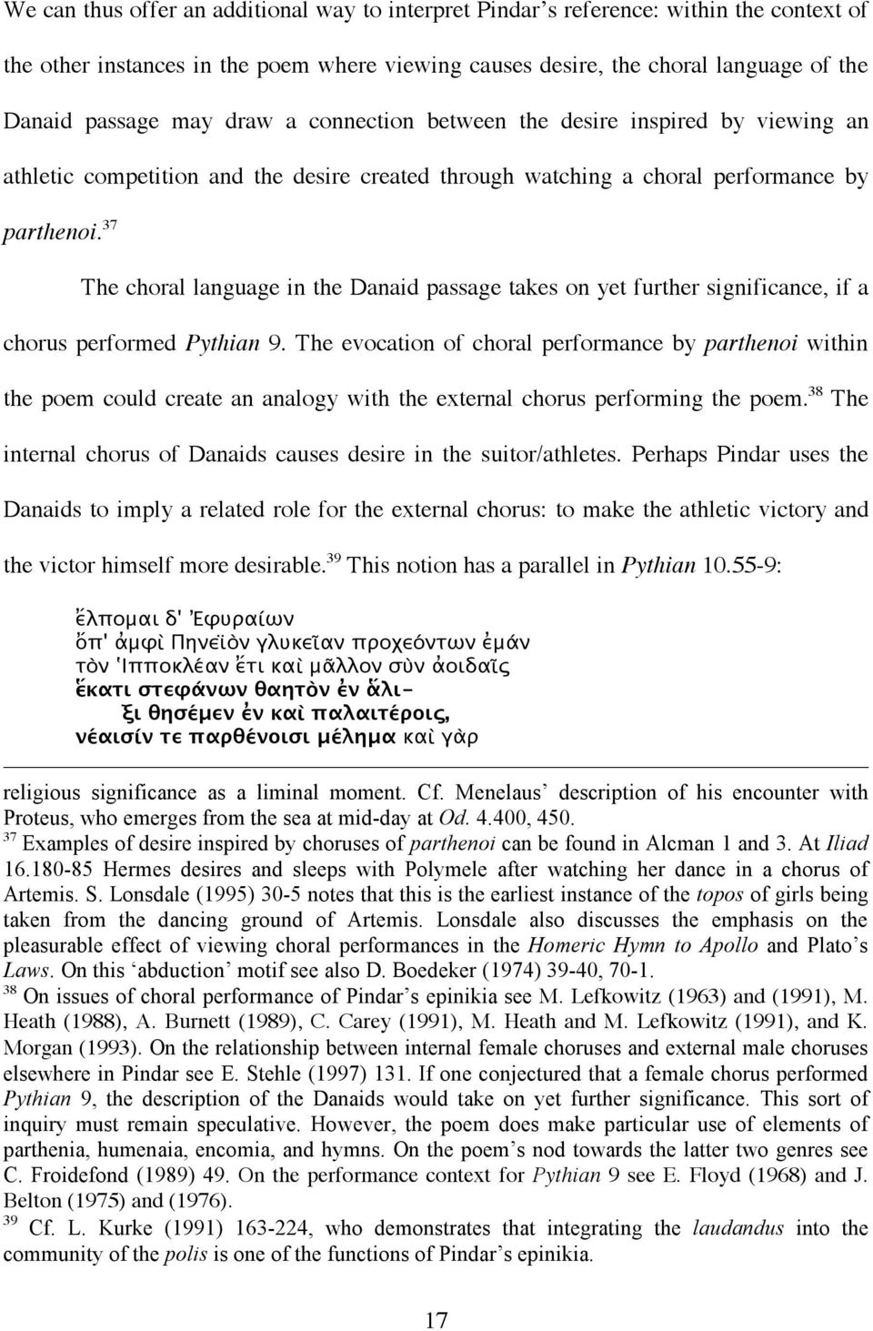 37 The choral language in the Danaid passage takes on yet further significance, if a chorus performed Pythian 9.