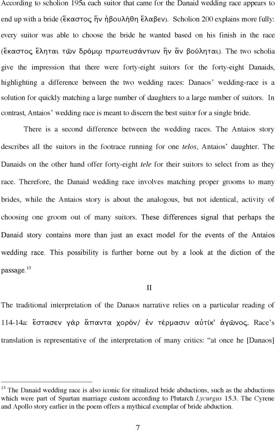 The two scholia give the impression that there were forty-eight suitors for the forty-eight Danaids, highlighting a difference between the two wedding races: Danaos wedding-race is a solution for