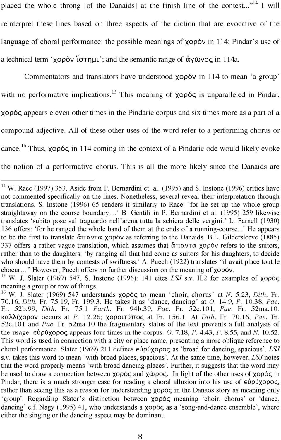 term χορὸν ἵστημι ; and the semantic range of ἀγῶνος in 114a. Commentators and translators have understood χορόν in 114 to mean a group with no performative implications.