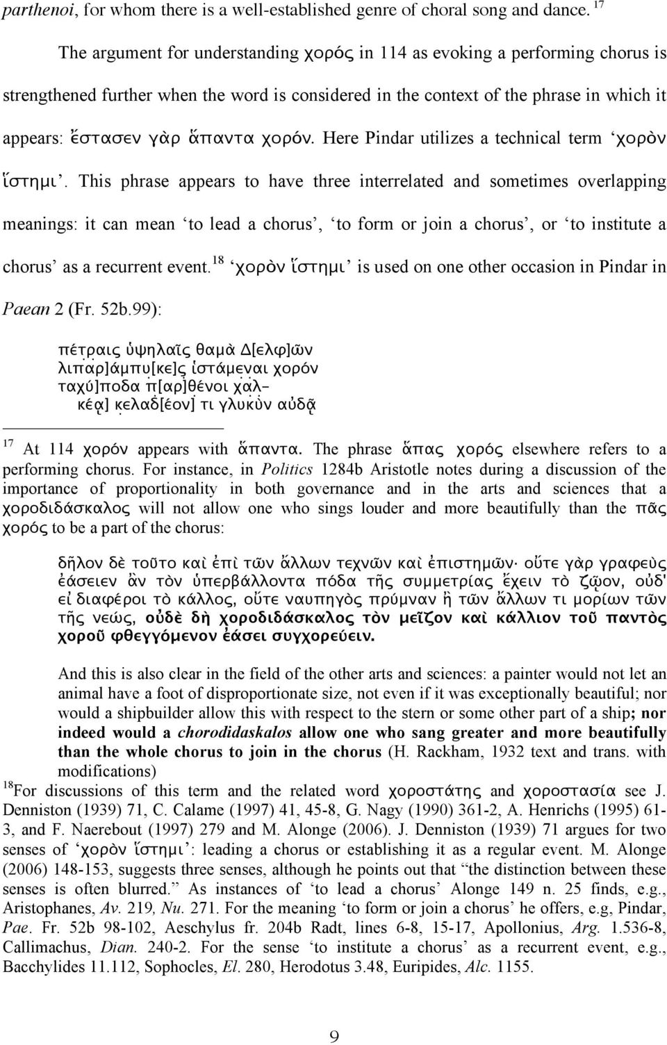 χορόν. Here Pindar utilizes a technical term χορὸν ἵστημι.