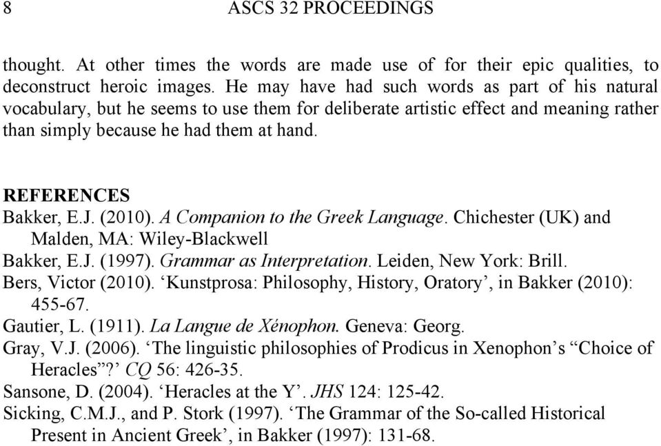 J. (2010). A Companion to the Greek Language. Chichester (UK) and Malden, MA: Wiley-Blackwell Bakker, E.J. (1997). Grammar as Interpretation. Leiden, New York: Brill. Bers, Victor (2010).