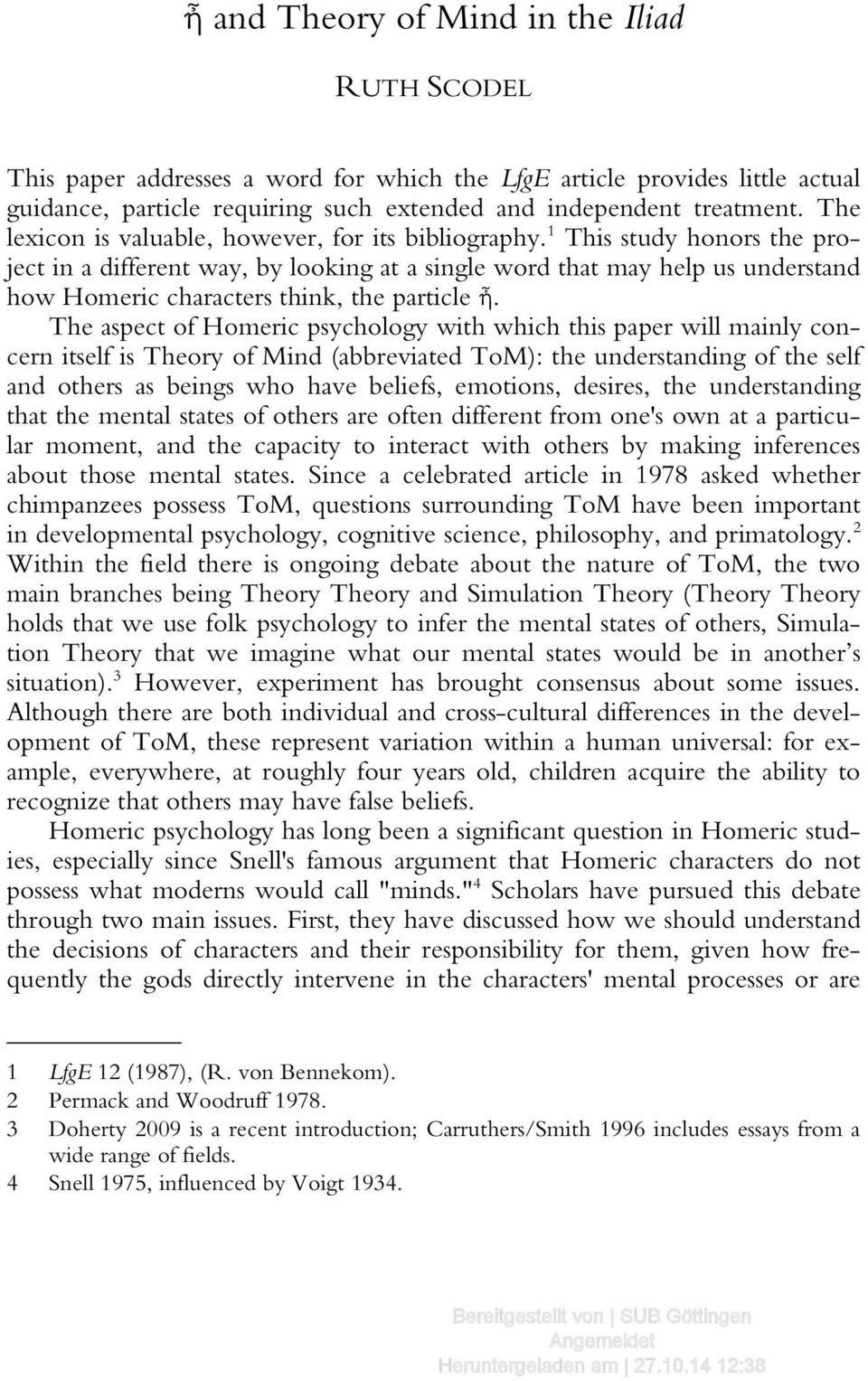 1 This study honors the project in a different way, by looking at a single word that may help us understand how Homeric characters think, the particle ἦ.