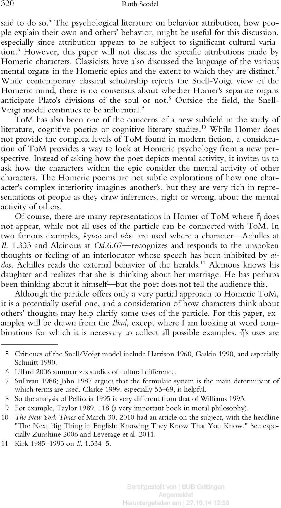 significant cultural variation. 6 However, this paper will not discuss the specific attributions made by Homeric characters.