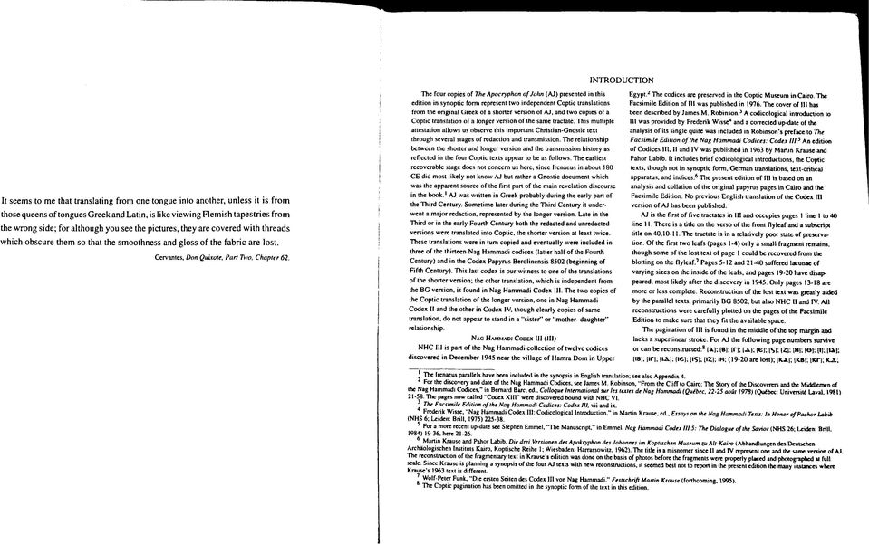 The four copies of The Apocryphon of John (AJ) presented in this edition in synoptic form represent two independent Coptic translations from the original Greek of a shoner version of AJ, and two