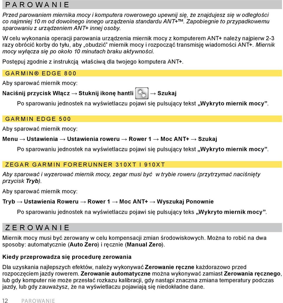 W celu wykonania operacji parowania urządzenia miernik mocy z komputerem ANT+ należy najpierw 2-3 razy obrócić korby do tyłu, aby obudzić miernik mocy i rozpocząć transmisję wiadomości ANT+.