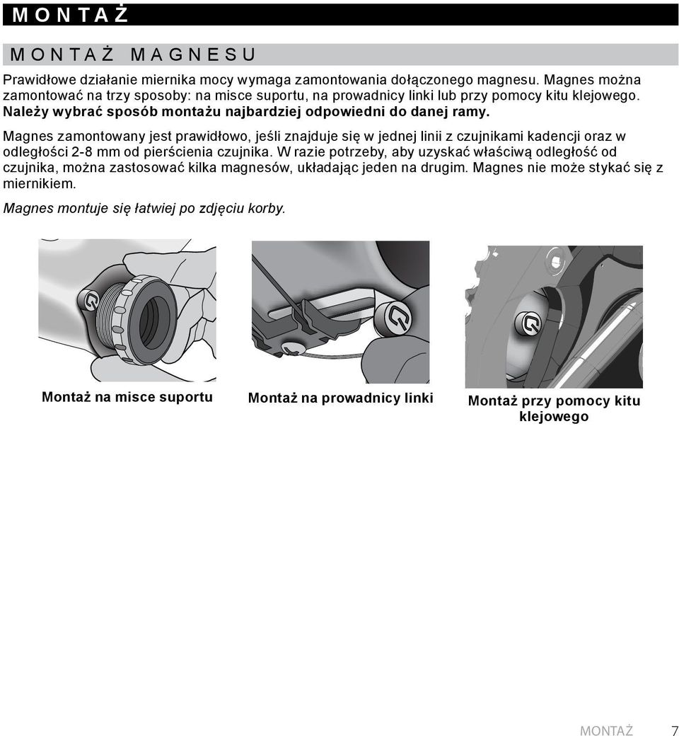 Magnes zamontowany jest prawidłowo, jeśli znajduje się w jednej linii z czujnikami kadencji oraz w odległości 2-8 mm od pierścienia czujnika.