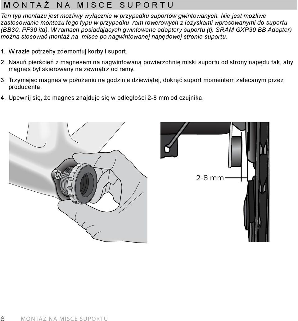 SRAM GXP30 BB Adapter) można stosować montaż na misce po nagwintowanej napędowej stronie suportu. 1. W razie potrzeby zdemontuj korby i suport. 2.