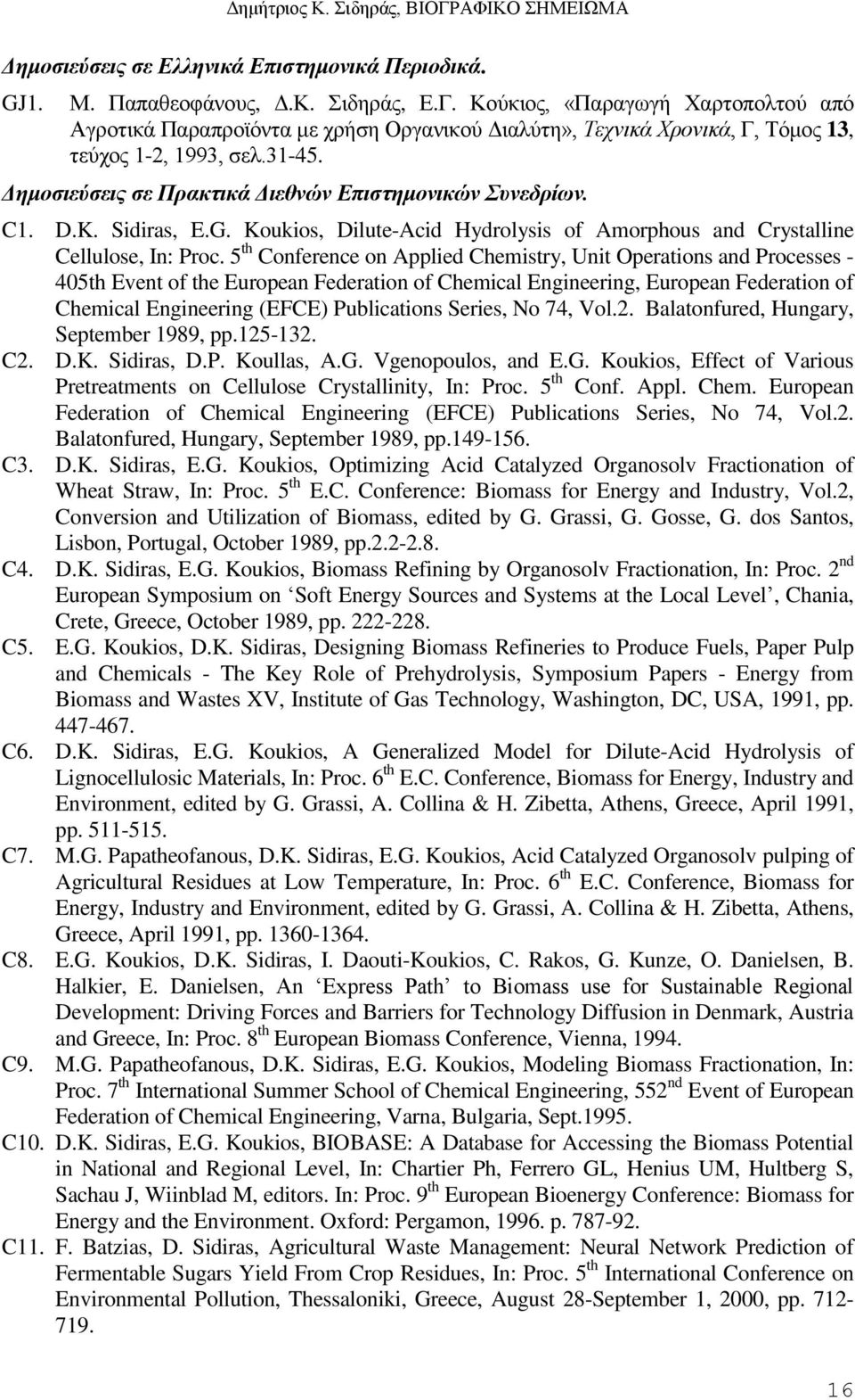Δημοζιεύζεις ζε Πρακηικά Διεθνών Επιζηημονικών Σσνεδρίων. C1. D.K. Sidiras, E.G. Koukios, Dilute-Acid Hydrolysis of Amorphous and Crystalline Cellulose, In: Proc.