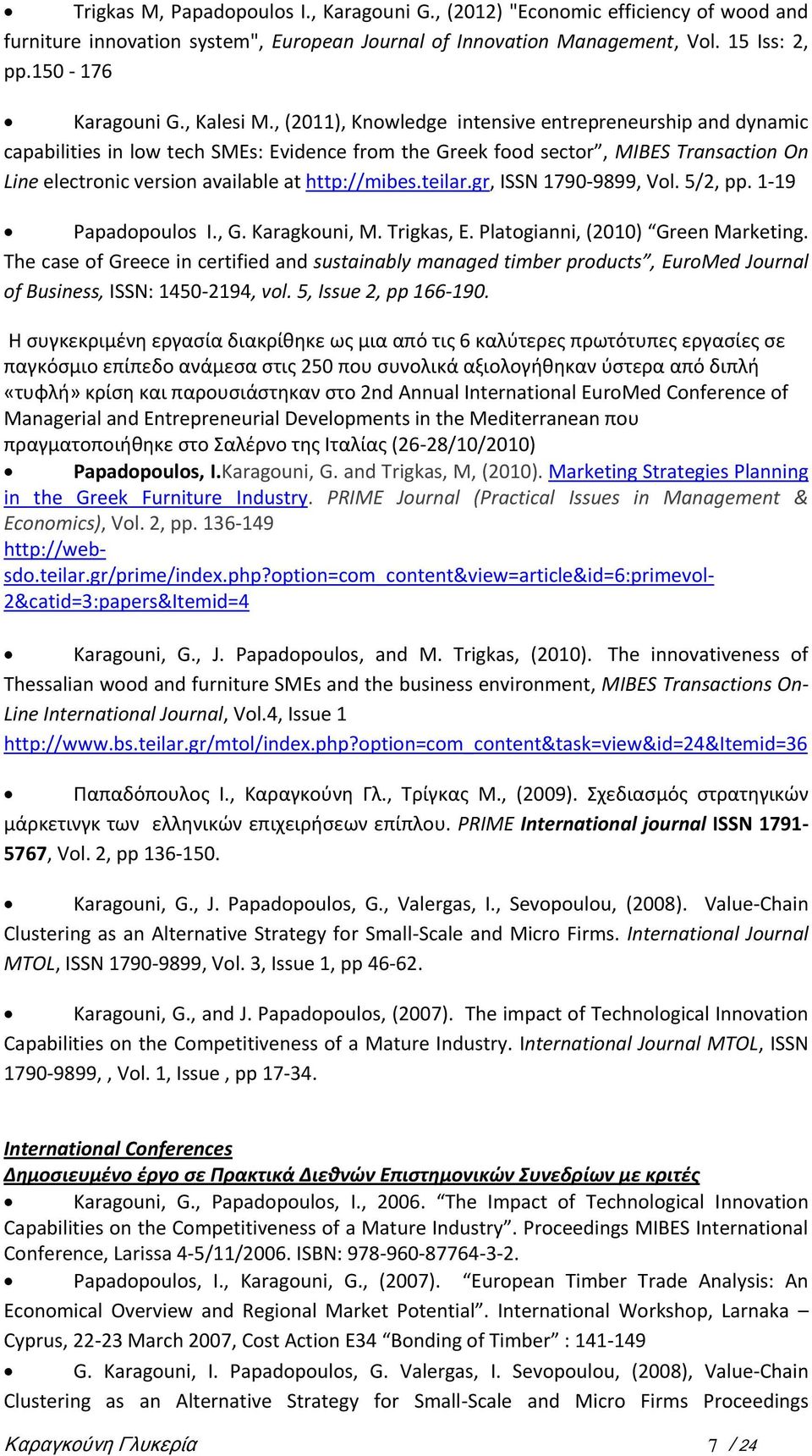 , (2011), Knowledge intensive entrepreneurship and dynamic capabilities in low tech SMEs: Evidence from the Greek food sector, MIBES Transaction On Line electronic version available at http://mibes.