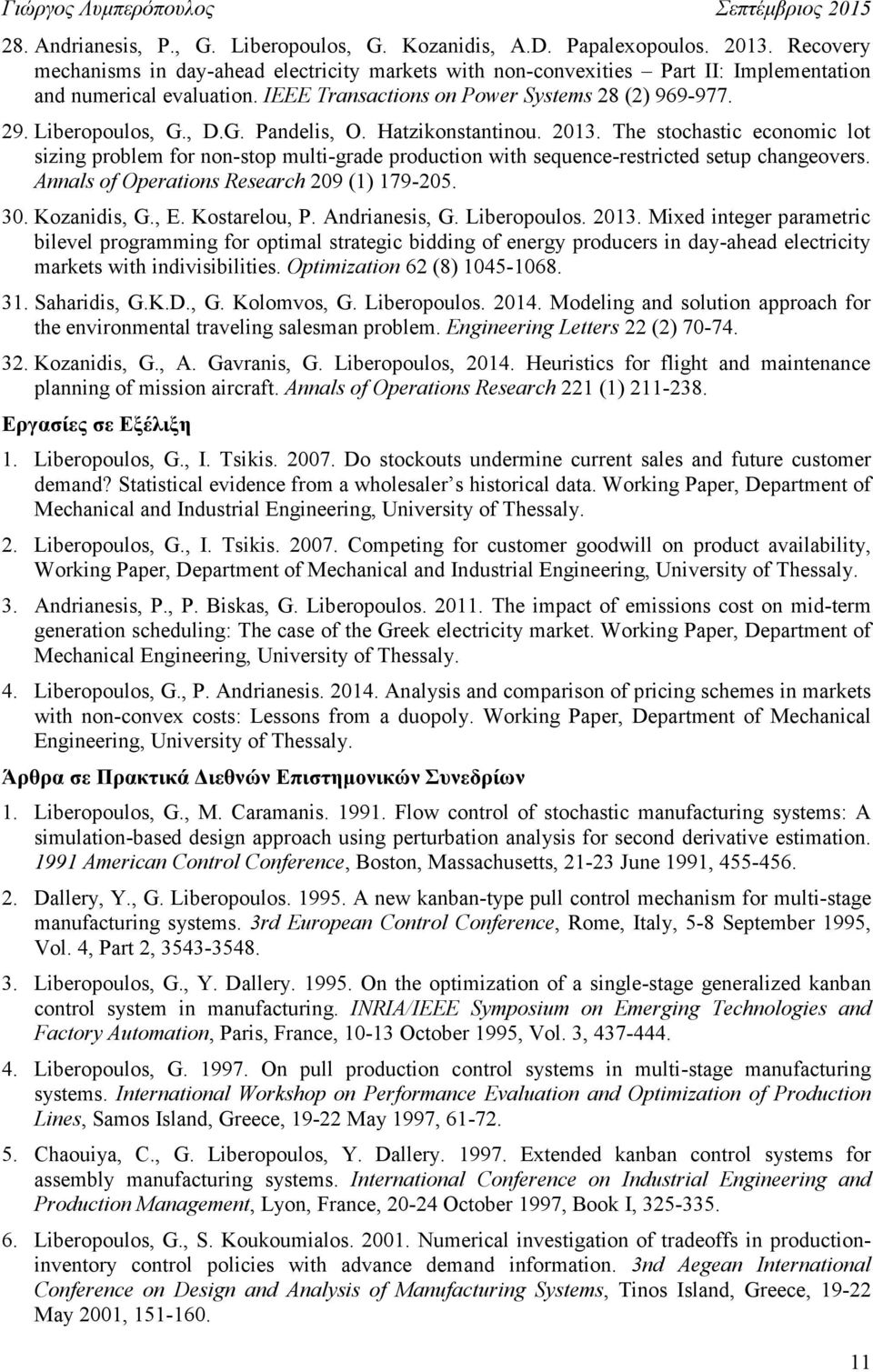 G. Pandelis, O. Hatzikonstantinou. 2013. The stochastic economic lot sizing problem for non-stop multi-grade production with sequence-restricted setup changeovers.