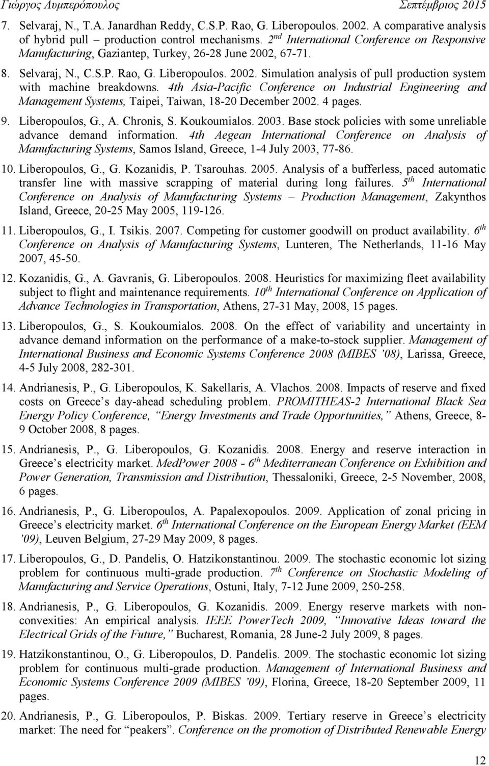 4th Asia-Pacific Conference on Industrial Engineering and Management Systems, Taipei, Taiwan, 18-20 December 2002. 4 pages. 9. Liberopoulos, G., A. Chronis, S. Koukoumialos. 2003.